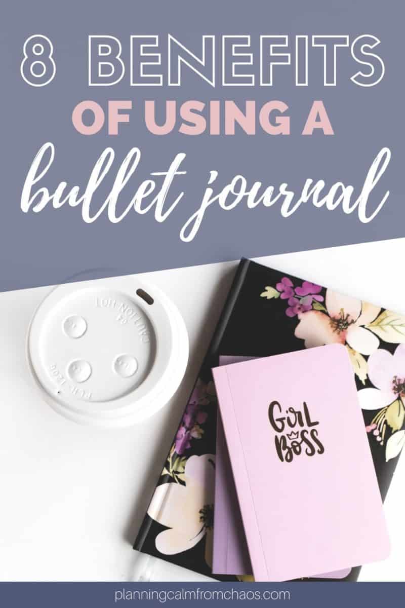 8 Benefits of Bullet Journaling - Planning Calm From Chaos